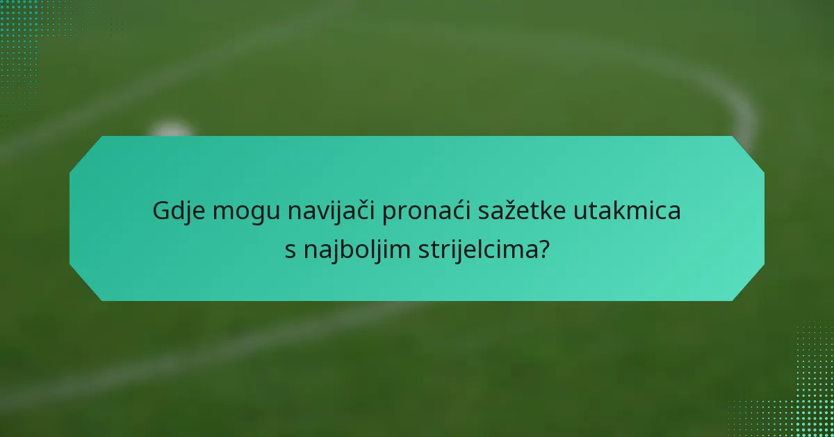 Gdje mogu navijači pronaći sažetke utakmica s najboljim strijelcima?