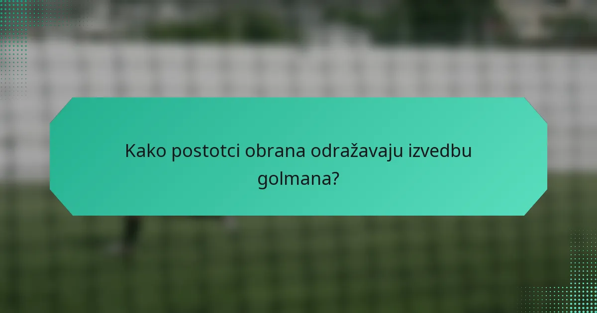 Kako postotci obrana odražavaju izvedbu golmana?
