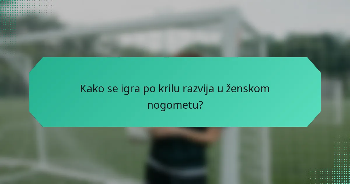 Kako se igra po krilu razvija u ženskom nogometu?