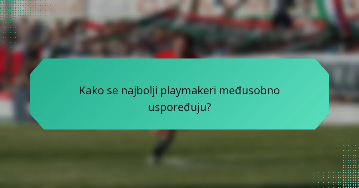 Kako se najbolji playmakeri međusobno uspoređuju?