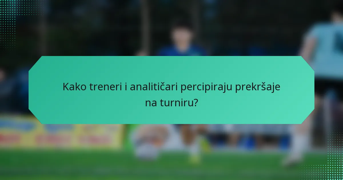 Kako treneri i analitičari percipiraju prekršaje na turniru?