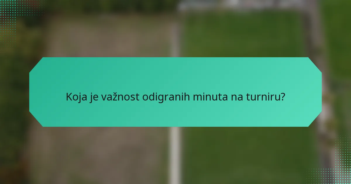Koja je važnost odigranih minuta na turniru?