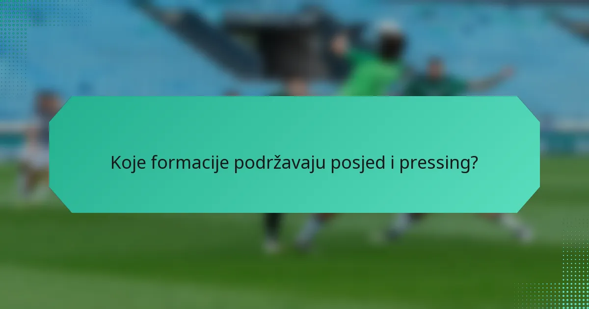 Koje formacije podržavaju posjed i pressing?