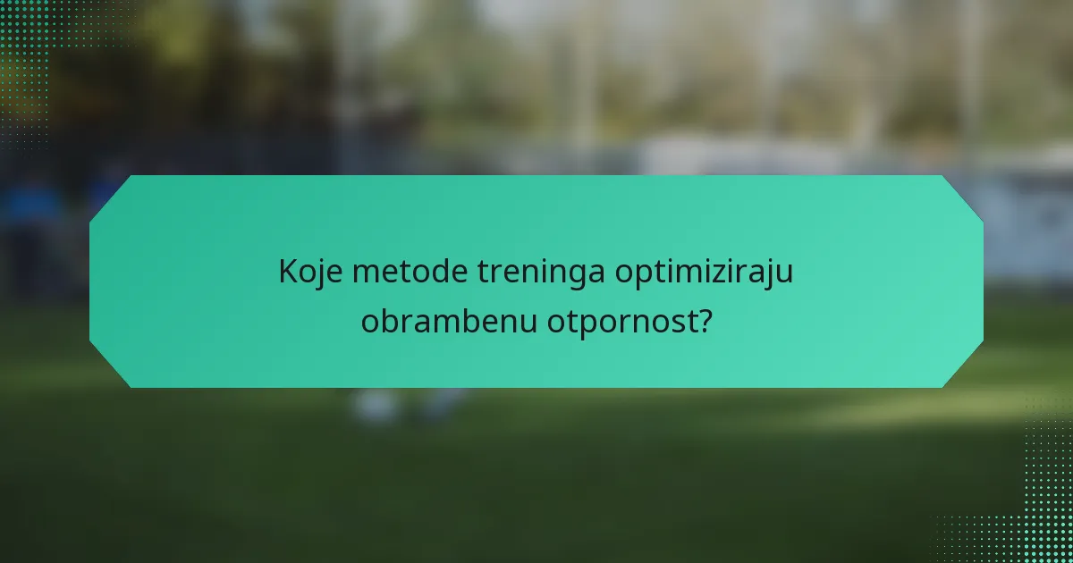 Koje metode treninga optimiziraju obrambenu otpornost?