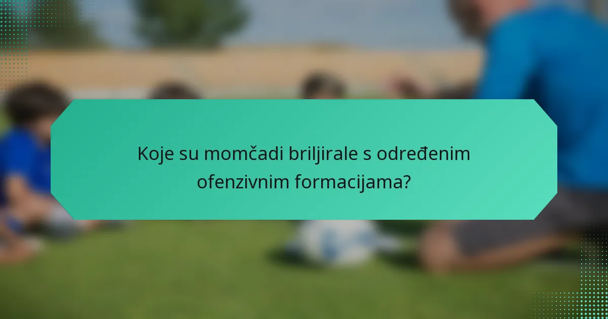 Koje su momčadi briljirale s određenim ofenzivnim formacijama?