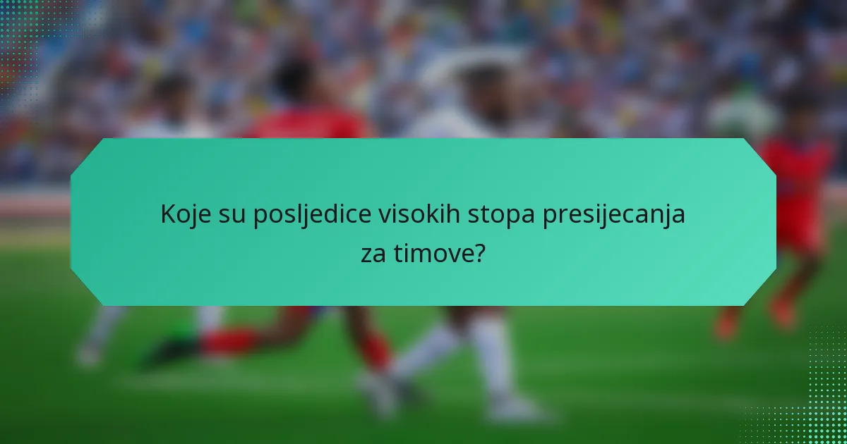 Koje su posljedice visokih stopa presijecanja za timove?