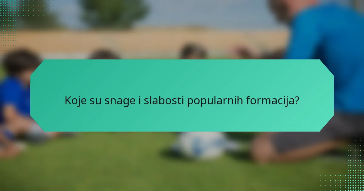 Koje su snage i slabosti popularnih formacija?