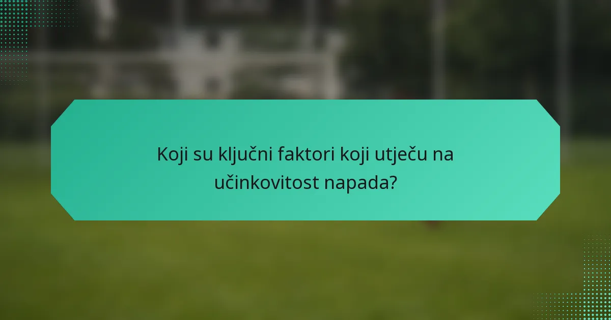 Koji su ključni faktori koji utječu na učinkovitost napada?