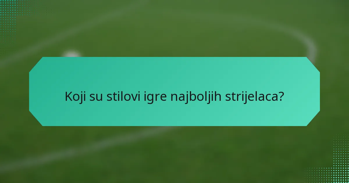 Koji su stilovi igre najboljih strijelaca?